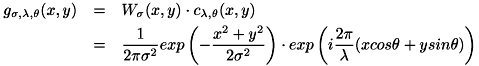 \begin{eqnarray*}{ g_{\sigma, \lambda, \theta}(x,y) &=& W_{\sigma}(x,y) \cdot c_{\lambda,\theta}(x,y)\\ &=& \frac{1}{2\pi\sigma^2}exp\left(-\frac{x^2+y^2}{2\sigma^2}\right) \cdot exp\left(i\frac{2\pi}{\lambda}(x cos\theta + y sin \theta)\right)\\ \end{eqnarray*}{