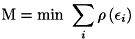 \[ {\rm M} = \min\ \sum _{i} \rho \left( \epsilon _{i} \right) \]