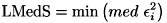 \[ {\rm LMedS} = \min\left( med\ \epsilon _{i} ^2 \right) \]