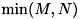 $ \min(M,N) $