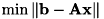 \[ \min \| \bf{b} - \bf{A}\bf{x} \| \]