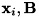 $ {\bf x}_i, \bf{B} $
