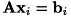 \[ {\bf A} {\bf x}_i = {\bf b}_i \]