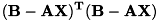 \[ (\bf{B} - \bf{A}\bf{X})^T (\bf{B} - \bf{A}\bf{X}) \]