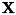 $\bf{X}$