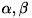 $\alpha, \beta$