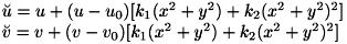 \[ \begin{array}{l} \breve{u} = u+(u-u_0)[k_1(x^2+y^2)+k_2(x^2+y^2)^2] \\ \breve{v} = v+(v-v_0)[k_1(x^2+y^2)+k_2(x^2+y^2)^2] \end{array} \]