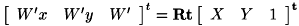 \[ \left[ \begin{array}{ccc} W' x & W' y & W' \end{array} \right]^t = \bf{Rt} \left[ \begin{array}{ccc} X & Y & 1 \end{array} \right]^t \]