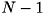 $ N - 1 $