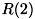 $ R(2) $