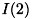 $ I(2) $