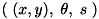 $(\; (x,y), \; \theta, \; s \;)$