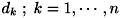 $ d_k \; ; \; k=1, \cdots, n $