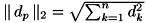 $ \|\, d_p \,\|_2 = \sqrt{\sum_{k=1}^{n} d_k^2} $