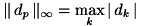 $ \|\, d_p \,\|_\infty = \underset{k}{\max}\,|\, d_k \,| $