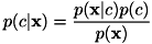 \[ p(c|{\bf x})=\frac{ p({\bf x}|c)p(c) }{ p({\bf x}) } \]
