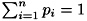 $\sum_{i=1}^n p_i = 1$