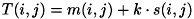 \[ T(i,j) = m(i,j) + k \cdot s(i,j) \]