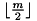 $ \lfloor \frac{m}{2} \rfloor$