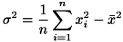 \[ \sigma^2=\frac{1}{n} \sum^{n}_{i=1}x_{i}^{2} - \bar{x}^{2}\]
