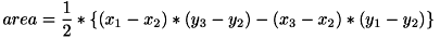 \[ area = \frac{1}{2} * \left\{ \left( x_{1} - x_{2} \right) * \left( y_{3} - y_{2} \right) - \left( x_{3} - x_{2} \right) * \left( y_{1} - y_{2} \right) \right\} \]
