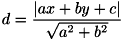 \[ d=\frac{|ax+by+c|}{\sqrt{a^2+b^2}} \]