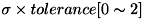 $\sigma\times tolerance[0 \sim 2]$