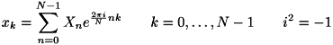 \[ x_k = \sum_{n=0}^{N-1} X_n e^{ \frac {2\pi i }{N} nk } \qquad k = 0,\dots,N-1 \qquad i^2 = -1 \]