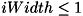 $ iWidth \leq 1 $