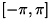 $ [-\pi, \pi] $
