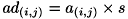 \[ ad_{(i,j)} = a_{(i,j)} \times s \]