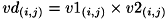 \[ vd_{(i,j)} = v1_{(i,j)} \times v2_{(i,j)} \]