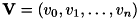 \[ {\bf V} = (v_0, v_1, \ldots , v_n) \]