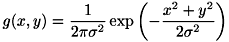 \[ g(x,y) = \frac{1}{2\pi\sigma^{2}} \exp\left( -\frac{x^{2}+y^{2}}{2\sigma^{2}} \right) \]