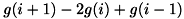 $g(i+1)-2g(i)+g(i-1)$