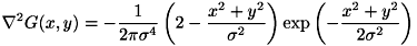 \[ \nabla^2G(x,y)=-\frac{1}{2\pi\sigma^4}\left(2-\frac{x^2+y^2}{\sigma^2}\right)\exp\left(-\frac{x^2+y^2}{2\sigma^2}\right) \]