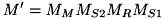\[ M' = M_{M} M_{S2} M_{R} M_{S1} \]