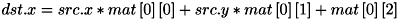 \[ dst.x = src.x * mat\left[ 0 \right]\left[ 0 \right] + src.y * mat\left[ 0 \right]\left[ 1 \right] + mat\left[ 0 \right]\left[ 2 \right] \]