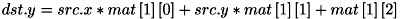 \[ dst.y = src.x * mat\left[ 1 \right]\left[ 0 \right] + src.y * mat\left[ 1 \right]\left[ 1 \right] + mat\left[ 1 \right]\left[ 2 \right] \]