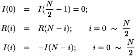 \begin{eqnarray*} I(0) &=& I( \frac{ N }{ 2 } - 1 ) = 0; \\ R(i) &=& R( N - i ); \qquad i = 0 \ \sim \ \frac{N}{2} \\ I(i) &=& -I( N - i ); \qquad i = 0 \ \sim \ \frac{ N } { 2 } \\ \end{eqnarray*}