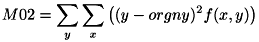 \[M02 = \sum_{y}\sum_{x}{\left((y-orgny)^2 f(x,y)\right)} \]