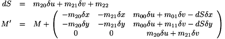 \begin{eqnarray*} dS & = & m_{20} \delta u + m_{21} \delta v + m_{22} \\ M' & = & M + \left(\begin{array}{ccc} -m_{20}\delta x & -m_{21}\delta x & m_{00} \delta u + m_{01} \delta v - dS \delta x \\ -m_{20}\delta y & -m_{21}\delta y & m_{00} \delta u + m_{11} \delta v - dS \delta y \\ 0 & 0 & m_{20} \delta u + m_{21} \delta v \end{array}\right) \end{eqnarray*}