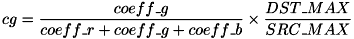 \[ cg = \frac{coeff\_g}{coeff\_r + coeff\_g + coeff\_b} \times \frac{DST\_MAX}{SRC\_MAX} \]