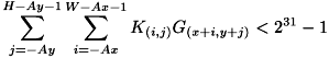 \[ \sum^{H-Ay-1}_{j=-Ay}\sum^{W-Ax-1}_{i=-Ax}K_{(i,j)}G_{(x+i,y+j)} < 2^{31}-1 \]