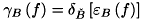 \[ \gamma _{B}\left(f\right)=\delta _{\check B}\left[ \varepsilon _{B}\left(f\right)\right] \]
