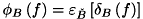 \[ \phi _{B}\left(f\right)=\varepsilon _{\check B}\left[ \delta _{B}\left(f\right)\right] \]