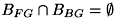 $ B_{FG} \cap B_{BG} = \emptyset $