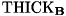 $ \mathrm{THICK}_{\mathbf{B}} $