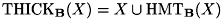 \[ \mathrm{THICK}_{\mathbf{B}}(X) = X \cup \mathrm{HMT}_{\mathbf{B}}(X) \]