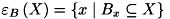 \[ \varepsilon _{B}\left(X\right)=\left\{ x\mid B_{x}\subseteq X\right\} \]